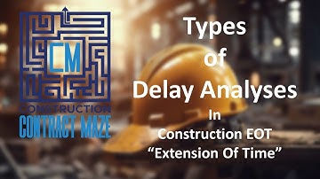 Types of Delay Analyses in Construction EOT - How to Choose Extension Of Time