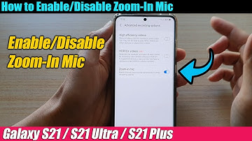 Galaxy S21/Ultra/Plus: How to Enable/Disable Zoom-In Mic