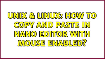 Unix & Linux: How to copy and paste in nano editor with mouse enabled?