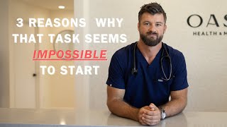 3 Reasons Why That Task Feels Impossible To Start