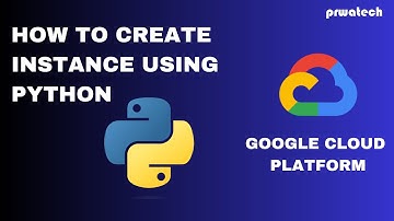 How to Create an Instance Using Python | Google Cloud Platform Tutorial | Prwatech