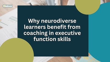 Why neurodiverse learners benefit from coaching in executive function skills (1920 x 1080 px) (1).mp