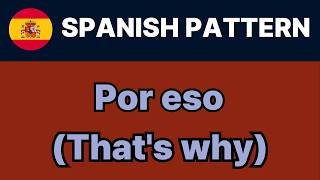 Spanish Pattern #31 | "Por eso" (That's why) | 50 Daily Sentences