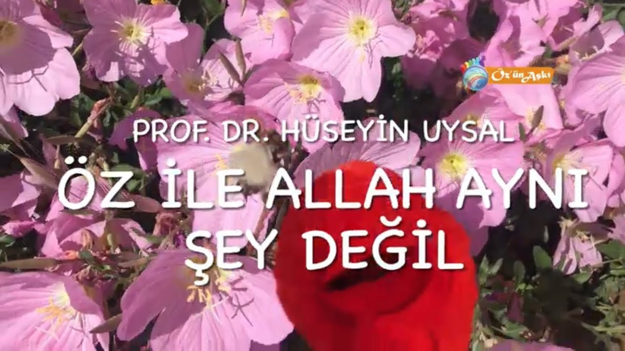 ÖZ İLE ALLAH AYNI ŞEY DEĞİL - Prof. Dr. Hüseyin UYSAL
