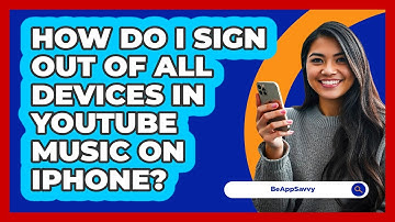 How do I sign out of all devices in YouTube Music on iPhone? - Be App Savvy