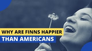 Why FINNS Are Happier Than AMERICANS