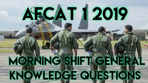 Afcat 1 2019 16 February 2019  General Knowledge Questions asked in the morning shift