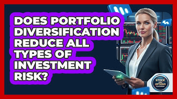 Does Portfolio Diversification Reduce All Types Of Investment Risk?