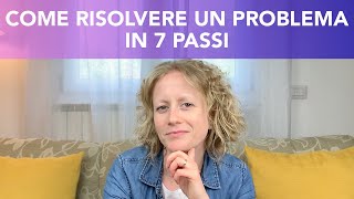 Lo strumento del PROBLEM SOLVING. Risolvere un problema in 7 passi. Strategie e consigli utili.