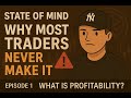 What Is Profitability? Ep.1 – State of Mind: Why Most Traders NEVER Make It