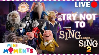 LIVE  Try Not To SING Challenge! | Songs From Sing And Sing 2 | Mini Moments