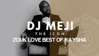 Zouk Love Kizomba | Best of Kaysha | DJ Meji The Icon
