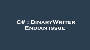 C# : BinaryWriter Endian issue