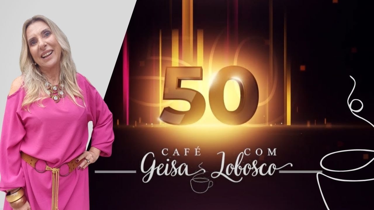Café Com Geisa Lobosco | Edição Especial De 50 Exibições