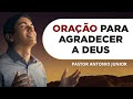 ORAÇÃO DE AGRADECIMENTO A DEUS POR TUDO 🙏🏼 Pastor Antônio Júnior