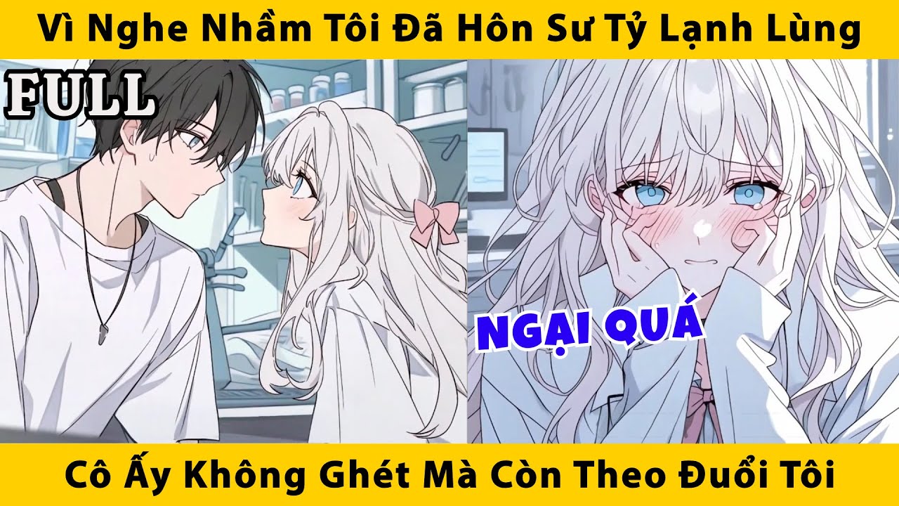FULL | Vì nghe nhầm tôi đã hôn sư tỷ lạnh lùng cô ấy không ghét mà còn theo đuổi tôi