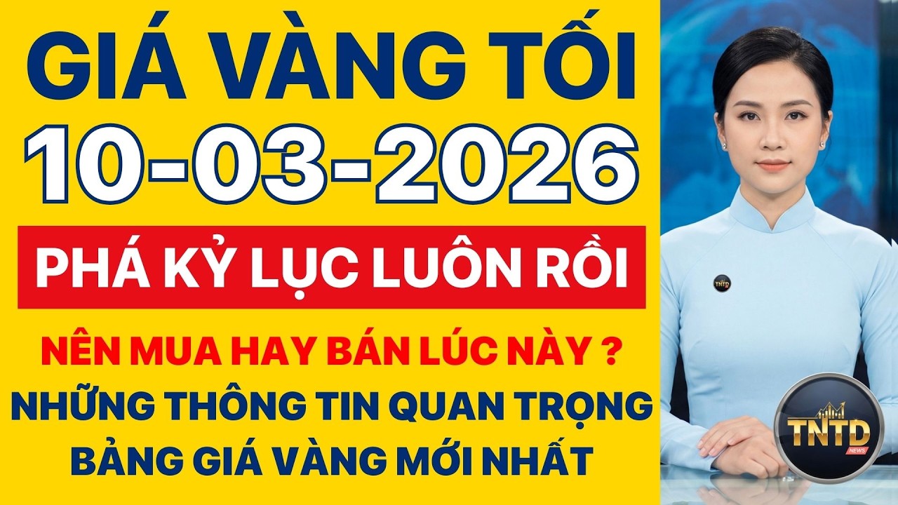 Giá vàng hôm nay | Tối Ngày 10/3/2026 | Giá vàng thế giới và trong nước, Giá bạc, Ngoại tệ, Bitcoin.