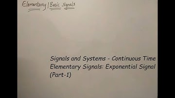 Signals and Systems - Continuous Time Elementary Signals: Exponential Signal (Part 1)