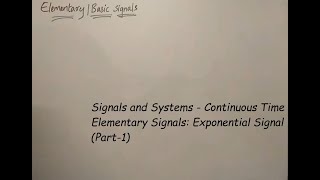 Signals and Systems - Continuous Time Elementary Signals: Exponential Signal (Part 1)
