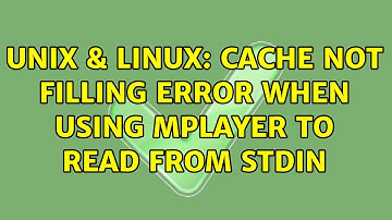 Unix & Linux: Cache not filling error when using mplayer to read from stdin