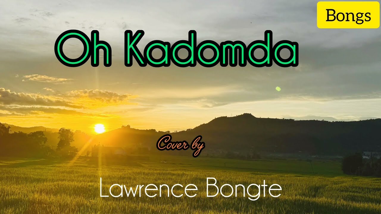 Oh Kadomda || Lawrence Bongte || lyric- B. Prem || Music-Haopu || Record and Mixing - Chung Thanga