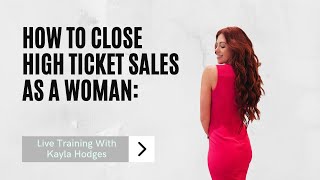 How To Close High Ticket Sales As A Woman