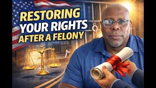 Restoring Your Rights After a Felony