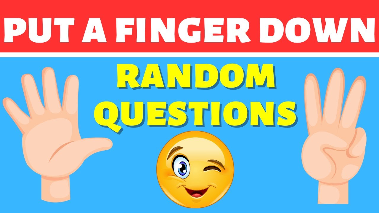 Put a finger down - Random Questions Edition