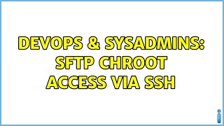 DevOps & SysAdmins: sftp chroot access via SSH (2 Solutions!!) Wealth