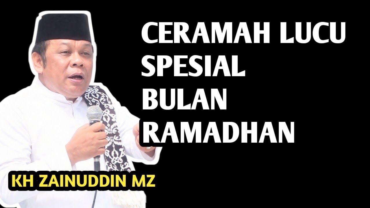 CERAMAH LUCU SPESIAL RAMADHAN _ NGAJI KH ZAINUDDIN MZ 