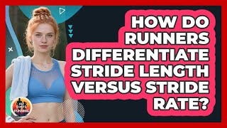 How Do Runners Differentiate Stride Length Versus Stride Rate? - All Sorts Of Running