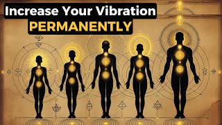 This Is the Key to Increasing Your VIBRATION PERMANENTLY