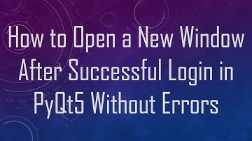 How to Open a New Window After Successful Login in PyQt5 Without Errors