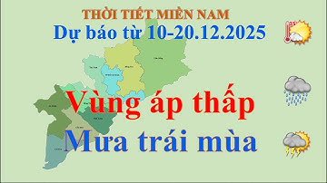 Dự báo thời tiết Miền Nam 10 ngày từ 10-20.12.2025