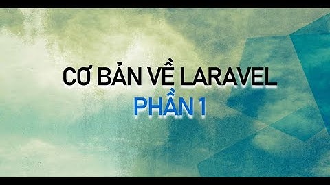Cơ bản về  Laravel Phần 1
