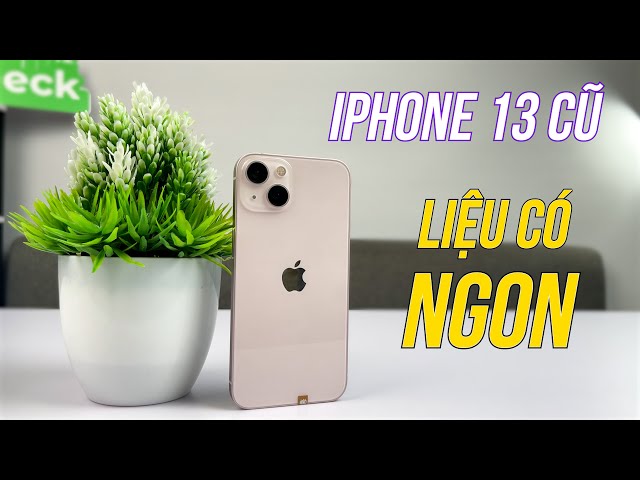 iPhone 13 CŨ : Liệu có NGON như lời đồn?