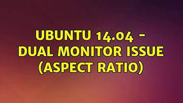 Ubuntu: Ubuntu 14.04 - Dual Monitor Issue (Aspect Ratio)