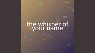 the whisper of your name