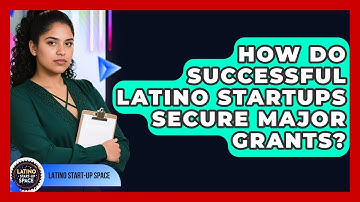 How Do Successful Latino Startups Secure Major Grants? - Latino Start Up Space