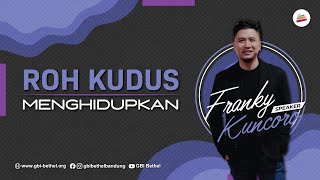 ROH KUDUS MENGHIDUPKAN - Franky Kuncoro (Ibadah 13.30)