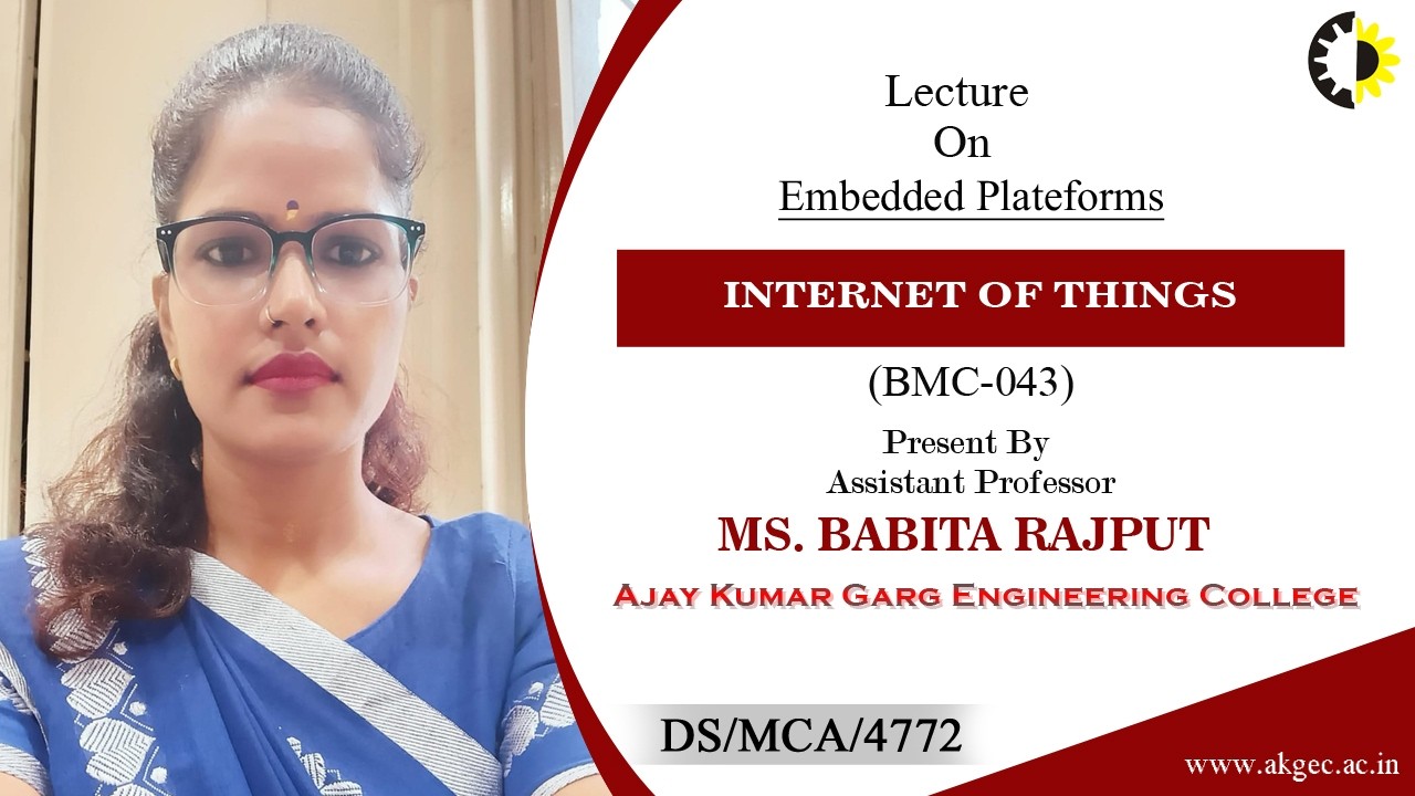 EMBEDDED PLATFORMS | INTERNET OF THINGS | LECTURE 02 BY MS. BABITA RAJPUT | AKGEC