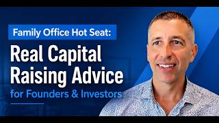 Family Office Hot Seat: Real Capital Raising Advice for Founders & Investors | Monthly Webinar