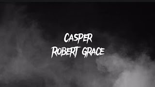 Video thumbnail of "Casper - Robert Grace (lyrics)"