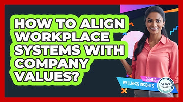How To Align Workplace Systems With Company Values?
