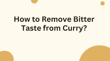 How to Remove Bitter Taste from Curry?