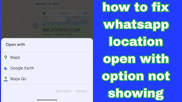 how to fix whatsapp location open with option not showing