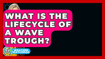 What Is The Lifecycle Of A Wave Trough? - Weather Watchdog