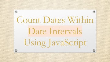Count Dates Within Date Intervals Using JavaScript