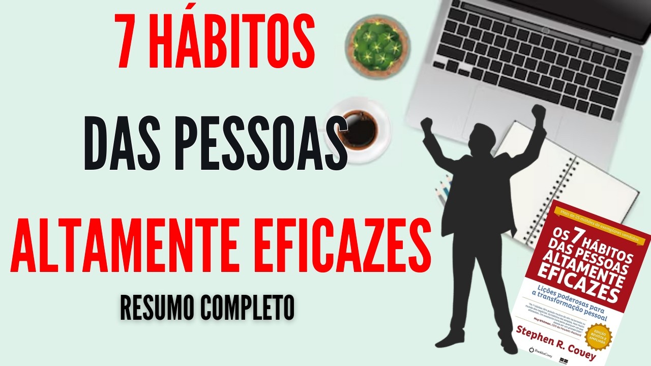 OS 7 HÁBITOS DAS PESSOAS ALTAMENTE EFICAZES - Stephen Covey -RESENHA