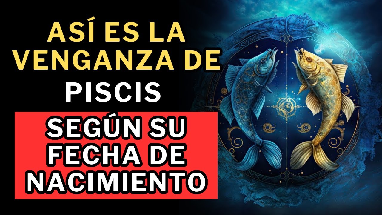 Así es la venganza de Piscis, según su fecha de nacimiento 😱😱😱